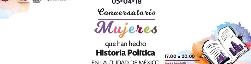 Conversatorio Mujeres que han hecho Historia Política en la Ciudad de México