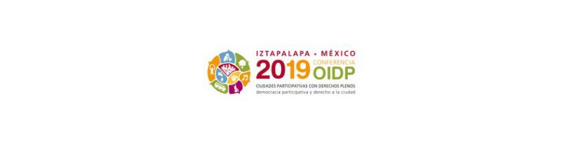 19a Conferencia OIDP: Ciudades participativas con derechos plenos, democracia participativa y derecho a la Ciudad | Iztapalapa México