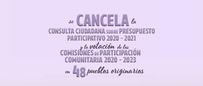 Cancelación de Elección de COPACO´s y Consulta de Presupuesto Participativo en 48 pueblos y barrios originarios