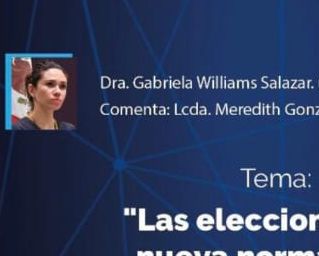 Expone C.E Gabriela Williams Salazar retos a considerar en el desarrollo de elecciones en la nueva normalidad