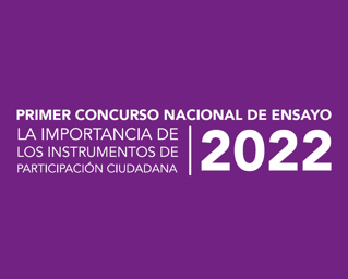 Primer Concurso Nacional de Ensayo 2022: “La importancia de los Instrumentos de Participación Ciudadana”