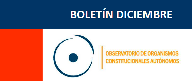 Boletín de diciembre del Observatorio de Organismos Constitucionales Autónomos (OCA´s)