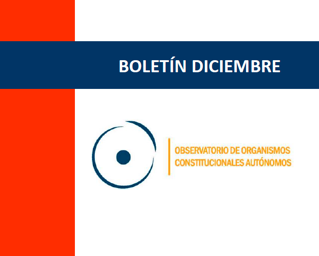 Boletín de diciembre del Observatorio de Organismos Constitucionales Autónomos (OCA´s)