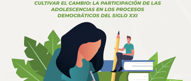Convocatoria. “Cultivar el cambio: La participación de las adolescencias en los procesos democráticos del siglo XXI”