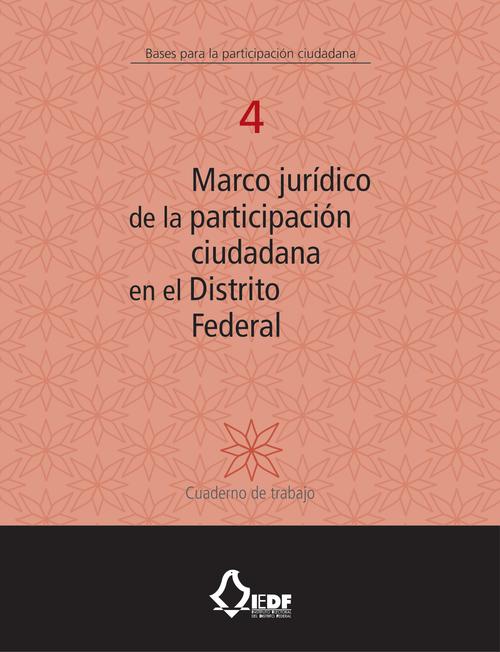 Marco jurídico de la participación ciudadana en el Distrito Federal (vol. 4)