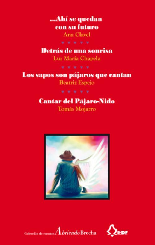 …Ahí se quedan con su futuro, Detrás de una sonrisa, Los sapos son pájaros que cantan, Cantar del Pájaro-Nido (Colección de cuentos Abriendo Brecha núm. 6)