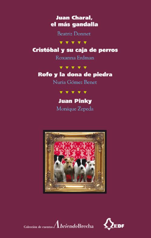 Juan Charal, el más gandalla; Cristóbal y su caja de perros;  Rofo y la dona de piedra; Juan Pinky (colección de cuentos  Abriendo Brecha, núm. 7)