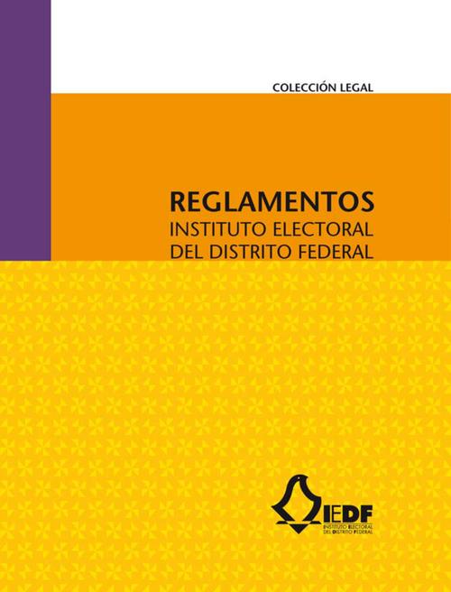 Reglamentos. Instituto Electoral del Distrito Federal