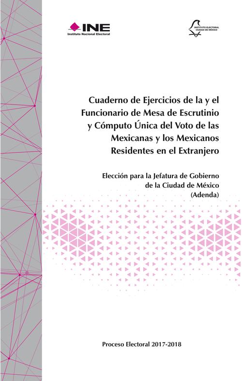 Cuaderno de Ejercicios de la y el Funcionario de Mesa de Escrutinio y Cómputo Única del Voto de las Mexicanas y los Mexicanos Residentes en el Extranjero. Elección para la Jefatura de Gobierno de la Ciudad de México (Adenda)