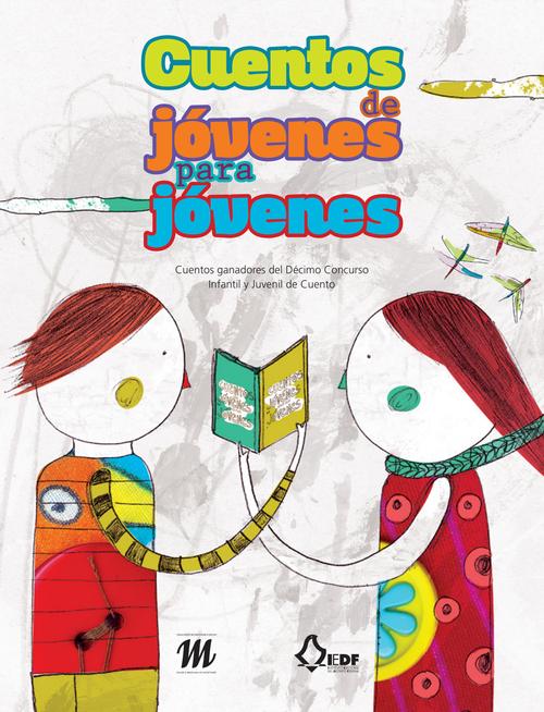 Cuentos de jóvenes para jóvenes. Cuentos ganadores del Décimo Concurso Infantil y Juvenil de Cuento