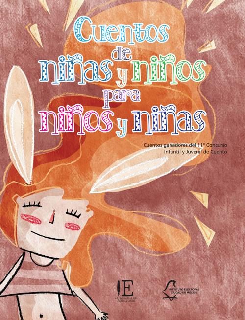 Cuentos de niñas y niños para niños y niñas. Cuentos ganadores del 11° Concurso Infantil y Juvenil de Cuento