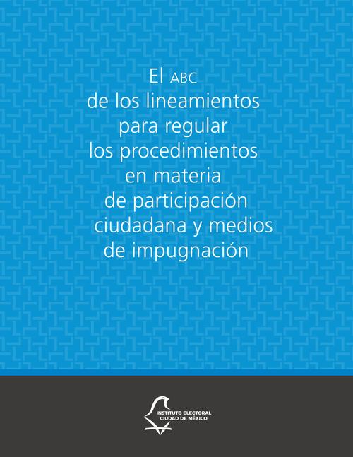 El ABC de los lineamientos para regular los procedimientos en materia de participación  ciudadana y medios de impugnación