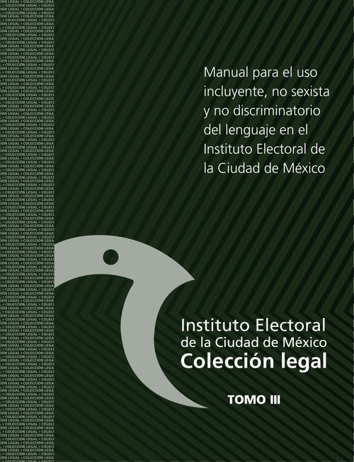 Manual para el uso incluyente, no sexista y no discriminatorio del lenguaje en el Instituto Electoral de la Ciudad de México (tomo III)