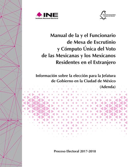 Manual de la y el Funcionario de Mesa de Escrutinio y Cómputo Única del Voto de las Mexicanas y los Mexicanos Residentes en el Extranjero. Información sobre la elección para la Jefatura de Gobierno en la Ciudad de México (Adenda)