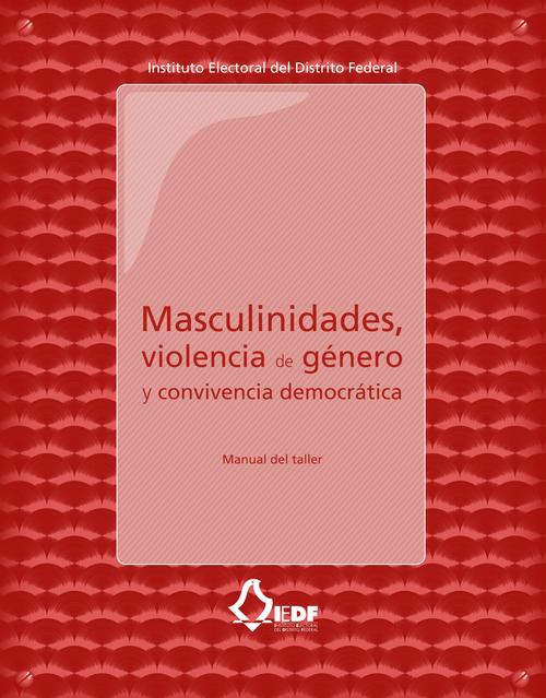 Masculinidades, violencia de género  y convivencia democrática. Manual
