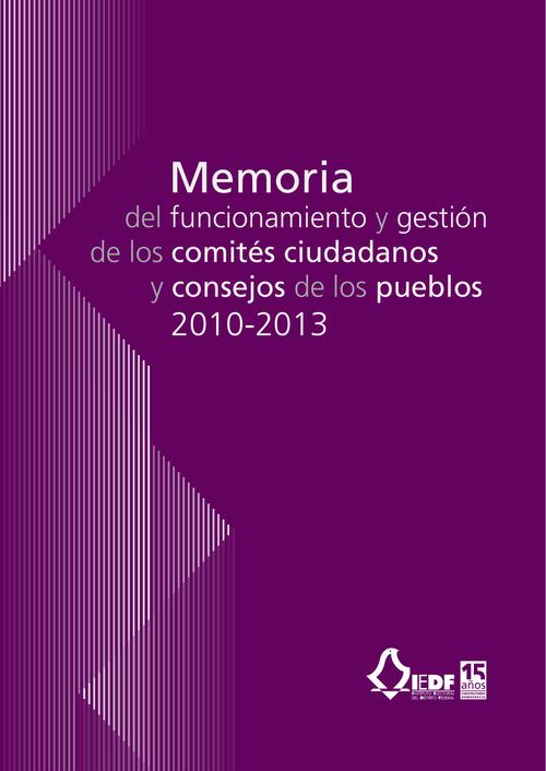 Memoria del funcionamiento y gestión de los comités ciudadanos y consejos de los pueblos 2010-2013