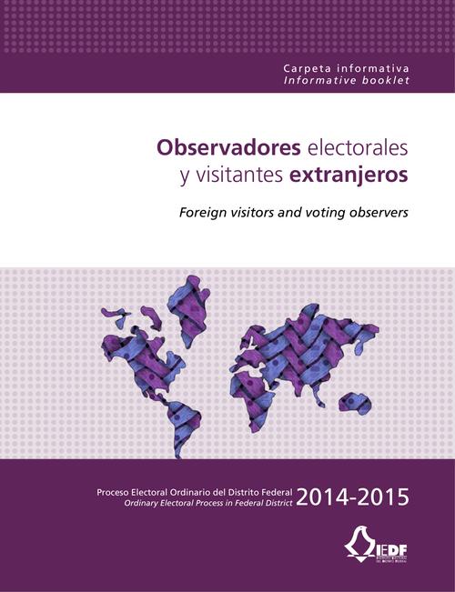 Carpeta informativa. Observadores electorales y visitantes extranjeros.  Proceso Electoral Ordinario del Distrito Federal 2014-2015