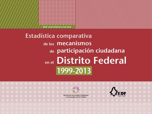Estadística comparativa de los mecanismos de participación ciudadana en el Distrito Federal 1999-2013
