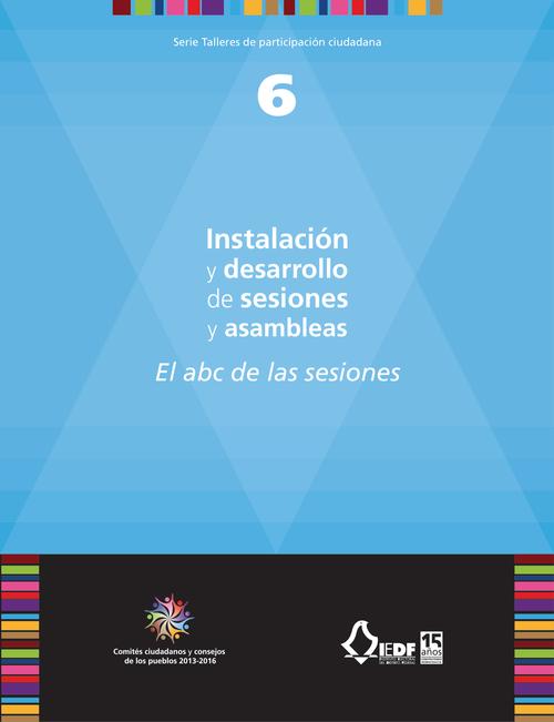 Instalación y desarrollo de sesiones y asambleas. El abc de las sesiones (vol. 6)