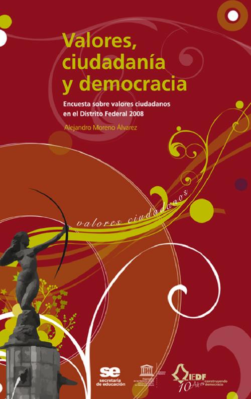 Valores, ciudadanía y democracia. Encuesta sobre valores  ciudadanos en el Distrito Federal 2008