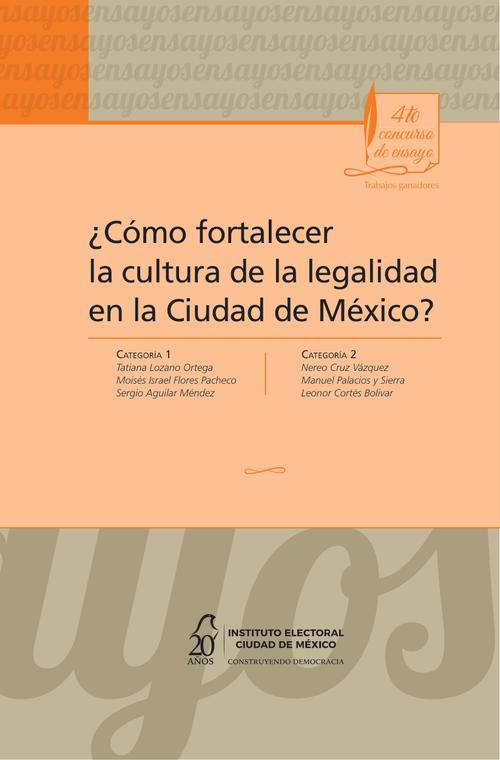 ¿Cómo fortalecer la cultura de la legalidad en la Ciudad de México? Trabajos ganadores del Cuarto Concurso de Ensayo