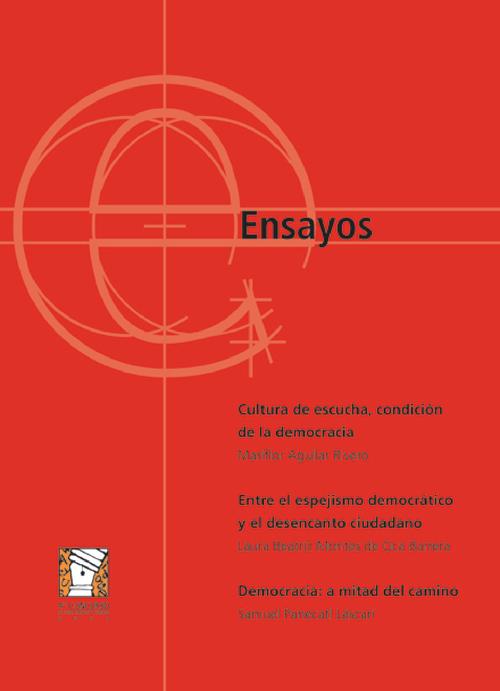 “Cultura de escucha, condición de la democracia”, “Entre el espejismo democrático y el desencanto ciudadano”, y “Democracia: a mitad del camino”, Ensayo, 4to. Concurso de Tesis, Ensayo y Cuento