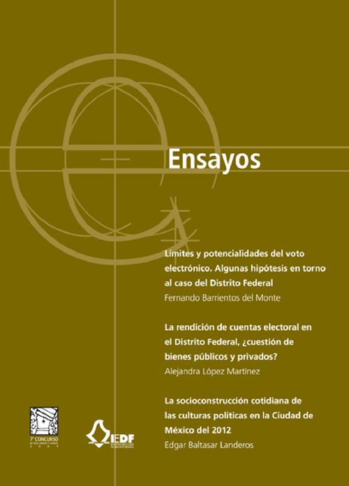 Ensayos, Límites y potencialidades del voto electrónico. Algunas hipótesis en torno al caso del Distrito Federal; La rendición de cuentas electoral en el Distrito Federal ¡cuestión de bienes públicos o privados?; La socioconstrucción cotidiana de las culturas políticas en la Ciudad de México de 2012 (ensayos ganadores del VII Concurso de Tesis, Ensayo y Cuento)