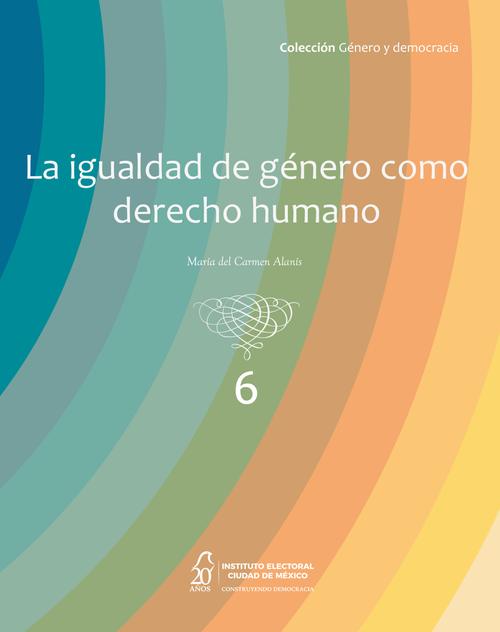La igualdad de género como derecho humano (vol. 6)