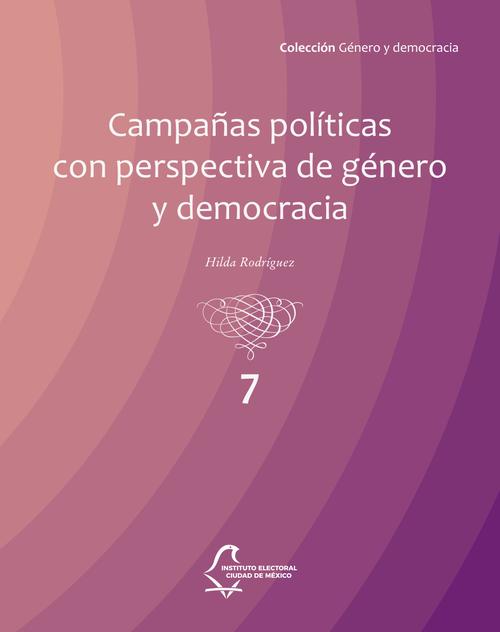 Campañas políticas con perspectiva de género y democracia (vol. 7)