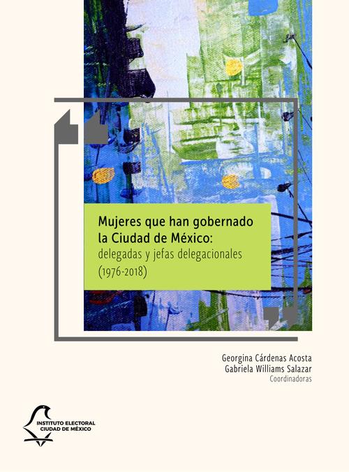 Mujeres que han gobernado la Ciudad de México: delegadas y jefas delegacionales (1976-2018)