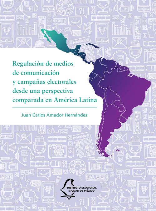 Regulación de medios de comunicación y campañas electorales desde una perspectiva comparada en América Latina