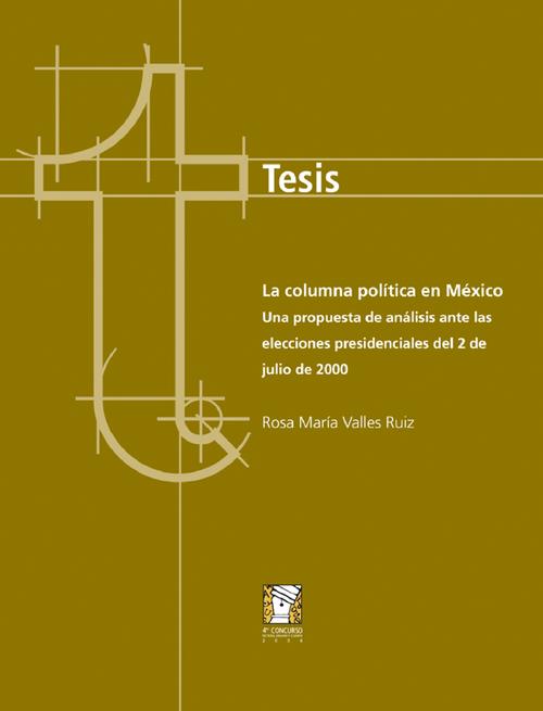 “La columna política en México. Una propuesta de análisis ante las elecciones presidenciales de julio de 2000”, Tesis de doctorado, 4to. Concurso de Tesis, Ensayo y Cuento