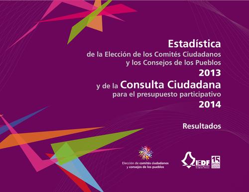 Estadística de la Elección de los Comités Ciudadanos y los Consejos de los Pueblos 2013  y de la Consulta Ciudadana para el presupuesto participativo 2014. Resultados