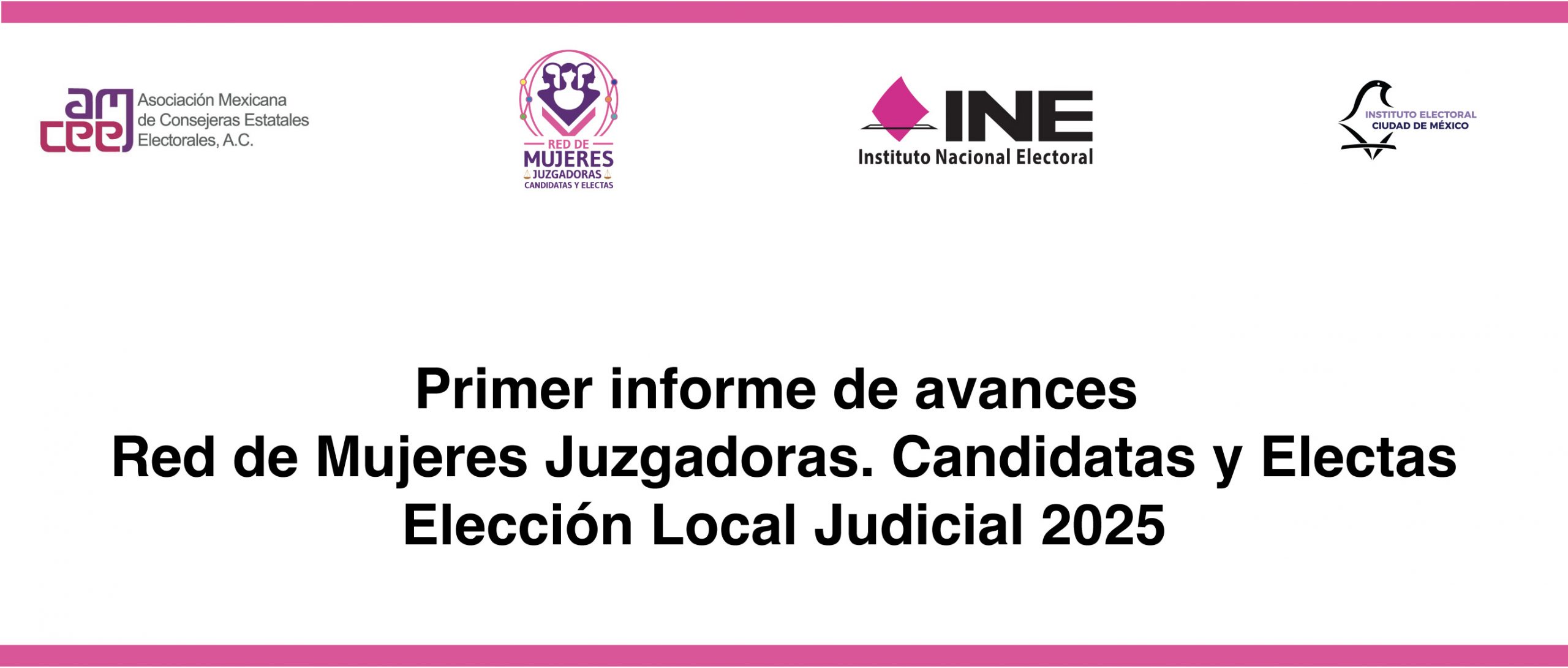 Primer informe de avances Red de Mujeres Juzgadoras. Candidatas y Electas Elección Local Judicial 2025