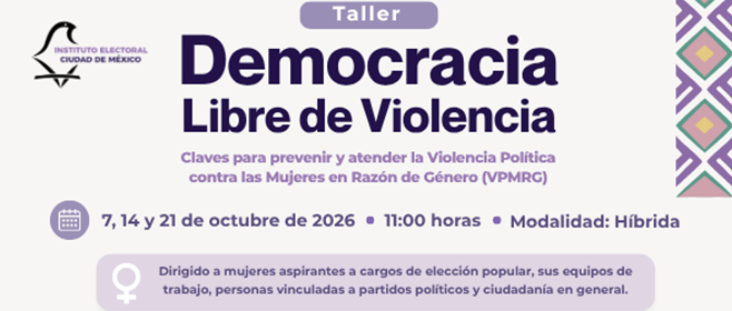 Taller “Democracia Libre de Violencia: Claves para Prevenir y Atender la Violencia Política contra las Mujeres en Razón de Género”
