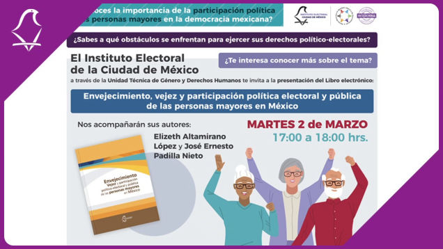 Presentación de la publicación electrónica: Envejecimiento, vejez y participación política electoral y pública de las personas mayores en México, marzo 2021