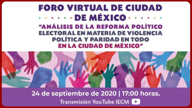 Foro virtual de la Ciudad de México: Análisis de la reforma político electoral en materia de violencia política y paridad en todo en la Ciudad de México, septiembre 2020
