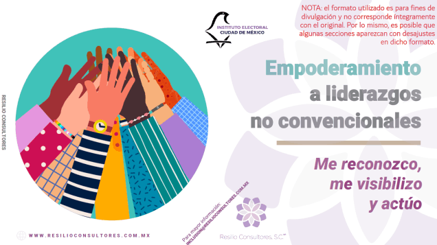 •	Talleres: Empoderamiento a liderazgos no convencionales, me reconozco, me visibilizo y actúo, Resilio Consultores, marzo 2021