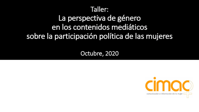 Taller: La perspectiva de género en los contenidos mediáticos sobre la participación política de las mujeres, CIMAC, 2020